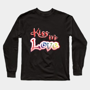 Happy Valentines Day love kiss me Long Sleeve T-Shirt